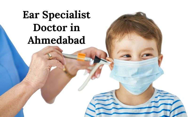 Ear Specialist Doctor in Ahmedabad