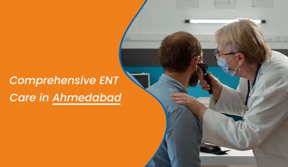 Comprehensive ENT Care in Ahmedabad