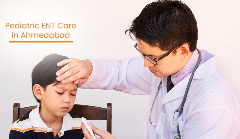 Pediatric ENT Care in Ahmedabad