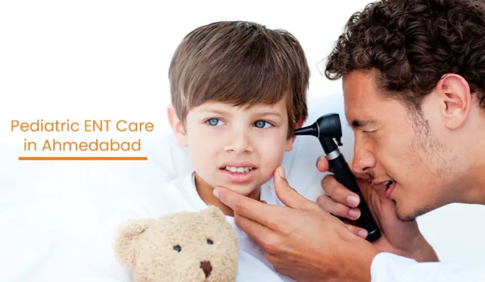Pediatric ENT Care in Ahmedabad